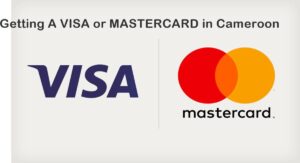 How to get A Visa Card Or Mastercard in Cameroon (8 Things to Consider)