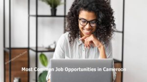 8 Common Jobs in Cameroon (Popular Job Opportunities)