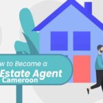 Guide on How to become a Real Estate Agent or Broker in Cameroon