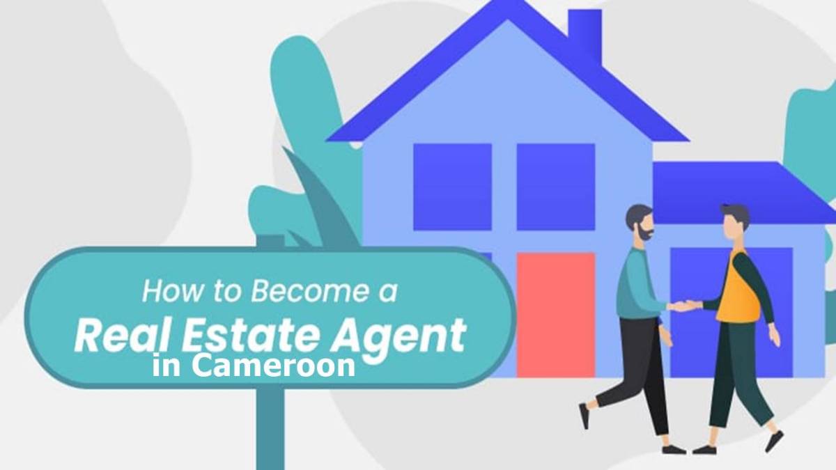 Guide on How to become a Real Estate Agent or Broker in Cameroon