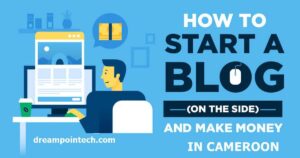 How to Start a Blog in Cameroon That Makes 1.5 Million FCFA