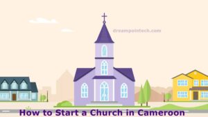 Guide on how to start a Church in Cameroon