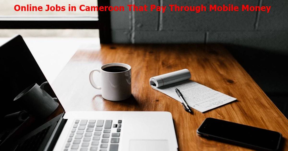 Online Jobs in Cameroon That Pay Through Mobile Money