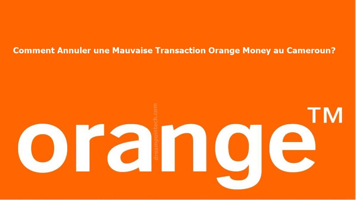 Annuler une Mauvaise Transfere Orange Money au Cameroun