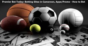 Premier Bet Today: Betting Sites in Cameroon, Apps/Promo - How to Bet Online