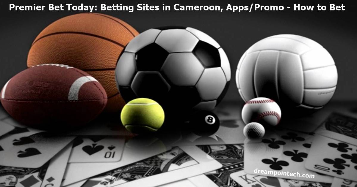 Premier Bet Today: Betting Sites in Cameroon, Apps/Promo - How to Bet Online