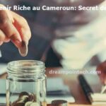 Comment Devenir Riche au Cameroun: Secret de Millionnaire