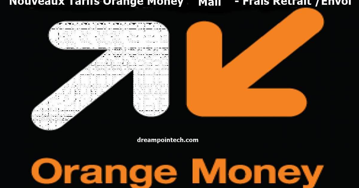 Nouveaux Tarifs Orange Money Mali - Frais Retrait /Envoi - Grille Tariffaire